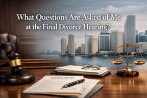 What Questions Are Asked of Me at the Final Divorce Hearing | Divorce Attorney in Miami, Florida | Law Firm of Jeffrey Alan Aenlle, PLLC What Questions Are Asked of Me at the Final Divorce Hearing?