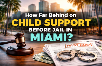 How Far Behind on Child Support Before Jail in Miami?