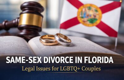 Same-Sex Divorce in Florida: Property Division, Custody, and LGBTQ+ Legal Issues